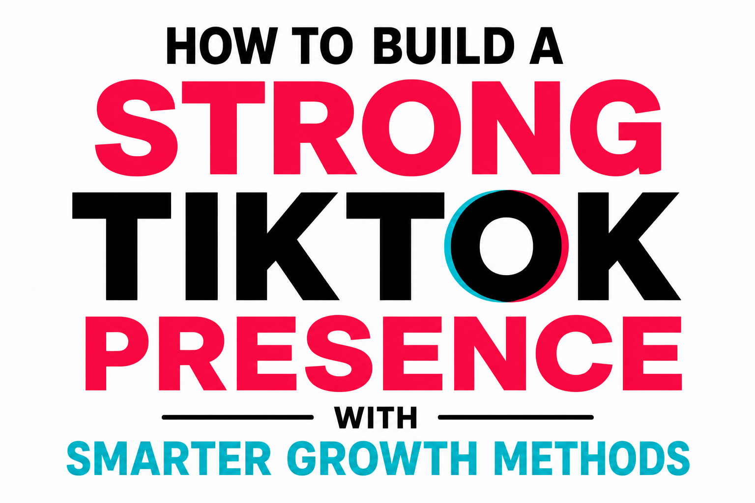 How to Build a Strong TikTok Presence with Smarter Growth Methods