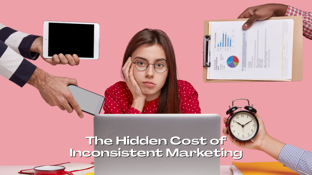 Inconsistent Content The Hidden Cost of Inconsistent Marketing - 12 Important Points