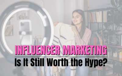 The Power of Influencer Marketing: Is It Still Worth the Hype?