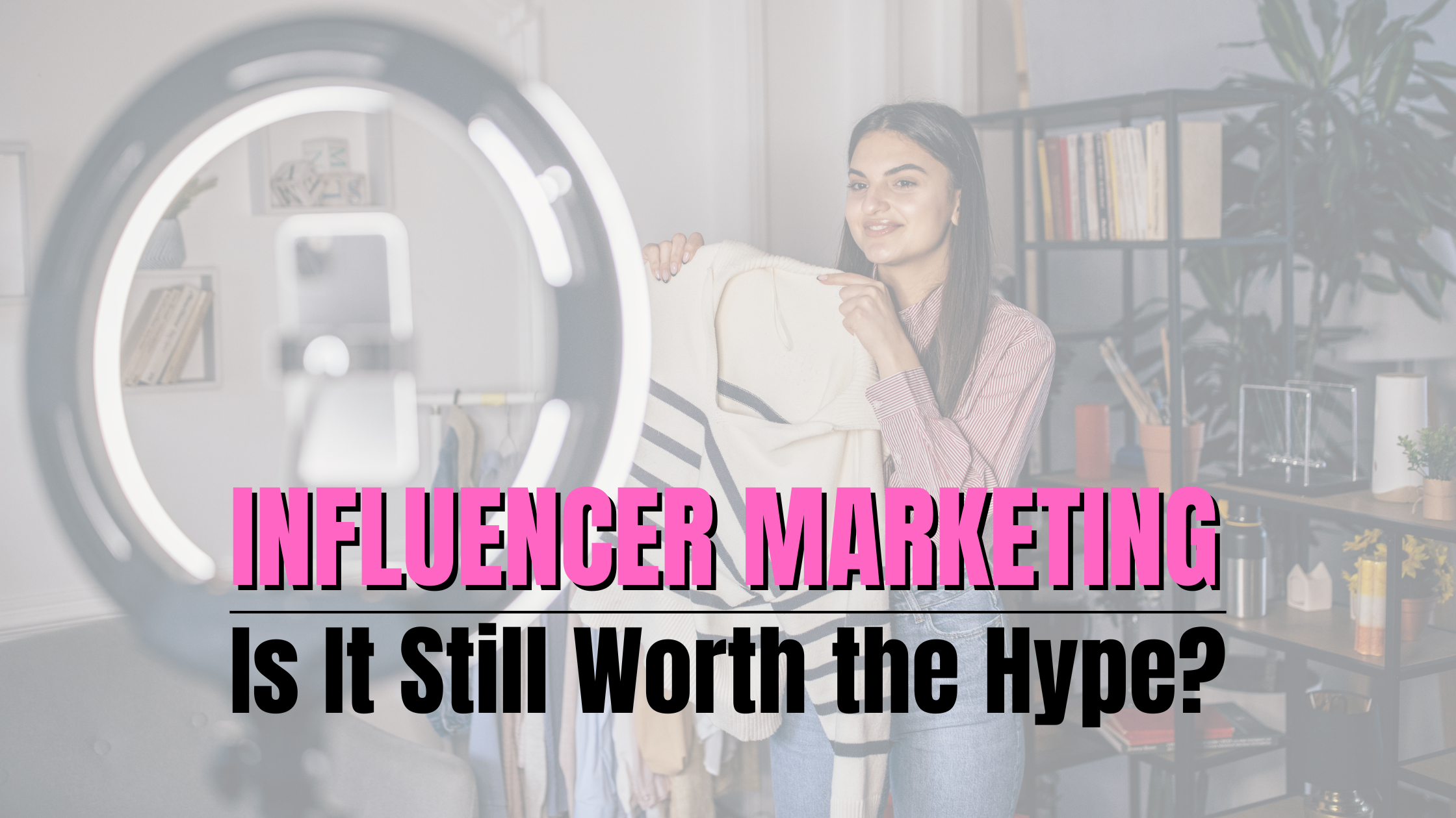 The Power of Influencer Marketing