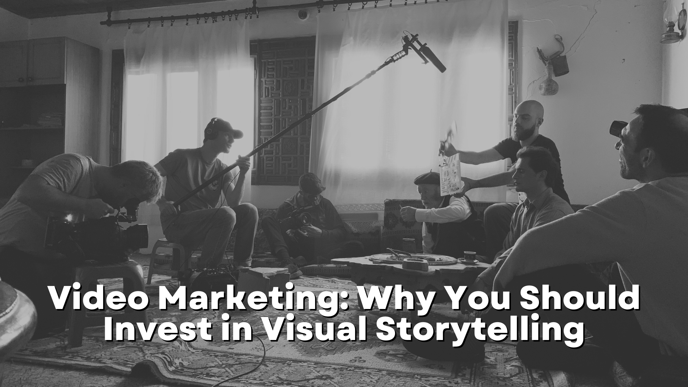 Video Marketing Why You Should Invest in Visual Storytelling